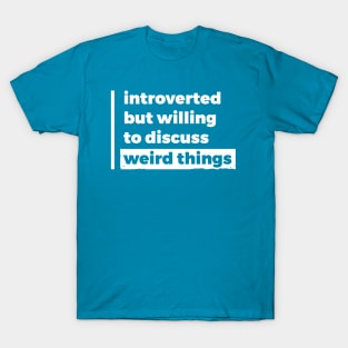 Introverted but willing to discuss weird things (Pure White Design) T-Shirt